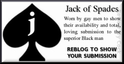 andifemmeboi:  2bornot2b1:  tallbottomboy:  reviewmycock:  Reblog this. Show everyone you’re proud to submit…  Always proud to show my color n symbol  So does a sissy wear a Jack of spades to, can anyone help me  andifemmeboi : SISSY COUGAR FASHIONISTA