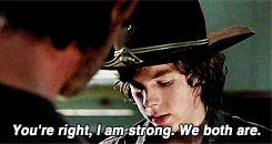 fuckyeahthewalkindead:  carl grimes week: day 6, favourite quote↳ you’re right, i am strong. we both are. but, we’re strong enough that we can     still help people and we can handle ourselves if things go wrong. and we’re     strong enough