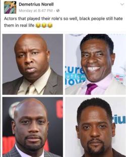 molothoo:  melaboveall:Deadass  Idk what top right did, but all the others did the exact same thing 😂  The probably still hate Keith David (top right) when he was New New&rsquo;s father in ATL (2006), other than that idk