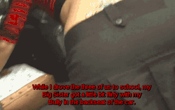 shefuckedmybully:  I couldn’t help getting hard when I saw my Big Sister climbing into the backseat with my Bully while I drove us all to school. It pissed me off when she giggled after noticing but my Sister didn’t stop, instead she crawled right