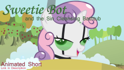  &gt;Sweetie Bot and the Sin Cleansing Bathtub&lt; It’s that time again! I know I teased about an animation a few weeks ago. Now, you must be thinking to yourselves, “Oh boy! Jr probably went and made something super long and awesome!” While I think