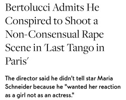 naamahdarling: seventeeneblack: Celebrities react to the director of Last Tango in Paris admitting that the rape scene in the film was real. The actress, Maria Schneider was 19 and raped by a 48 year old Marlon Brando. Bertolucci, the director, said that