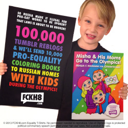 ablacklist:  fckh8-tees:  FOR IMMEDIATE RELEASE Contact: Luke@FCKH8.com Activists to Break Russian “Gay Propaganda” Law During Olympics, Send 10,000 Pro-Gay Children’s Coloring Books Featuring Gay Kiss to Russian Homes with Kids Copies of “Misha