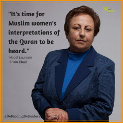 profeminist:  “It’s time for Muslim women’s interpretations of the Quran to be heard.”- Nobel Laureate Shirin Ebadi’s keynote address on human rights and Islam at our #DefendingDefenders conference today.  As seen on the   Nobel Women’s