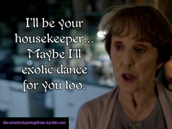 &ldquo;I&rsquo;ll be your housekeeper&hellip; Maybe I&rsquo;ll exotic dance for you too.&rdquo; Submitted by anonymous.