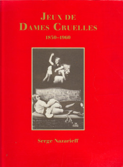 Jeux de Dames Cruelles: Photographies 1850-1960, by Serge Nazarieff (Taschen, 1992).From a charity shop in Mapperley, Nottingham.