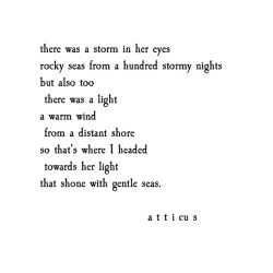 atticuspoetry:  ‘Gentle Seas’ #loveherwild #atticuspoetry #atticus #poetry #poem #storm #nights #light #forever #love