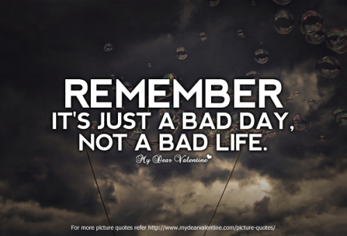 Its just a bad day