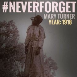angelsmodel4lyf:  silkktheshocka:  afriblaq:  Mary Turner 1918 Eight Months Pregnant Mobs lynched Mary Turner on May 17, 1918 in Lowndes County, Georgia because she vowed to have those responsible for killing her husband arrested. Her husband was arrested