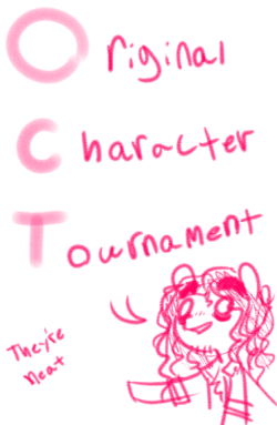 So, in response to this post, some people were asking me, &ldquo;What&rsquo;s an OCT?&rdquo;OCT stands for Original character Tournament.Essentially, an OCT is where people pit their ocs against other people&rsquo;s, in a standard tournament style. You