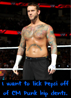 fergaldevittsprincess:  wrestlingssexconfessions:  I want to lick Pepsi off of CM Punk hip dents.  Or ice cream.  Lots and lots of ice cream. 