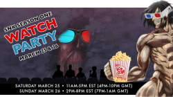 SnK Season One Watch Party Saturday March 25 from 11am-5pm EST (4pm-10pm GMT) Sunday March 26 from 2pm-8pm EST (7pm-1am GMT)Set one week before the inevitable explosion of fandom activity known as Season Two, we’re going to watch all 25 episodes of