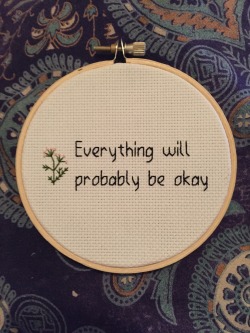 uhmeliamay:Everything will probably be okay cross-stitch from here :) I can’t wait to hang mine in my room!