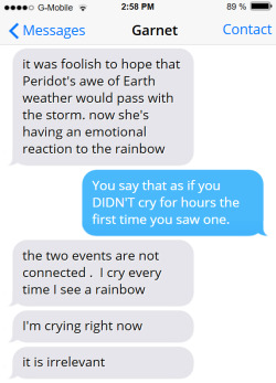 textsbetweengems:  Don’t you hate it when you’re trying to stare at a rainbow and cry about how you’re the physical manifestation of two women’s love for each other and some Earth-newbie tries to step on your cry turf 
