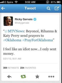 astrodidact:  Ricky Gervais thinks praying for Oklahoma is useless and is spearheading a Twitter campaign of atheists revolting against the popular #PrayForOklahoma hashtag on Twitter.   Gervais responded to a tweet sent out by MTV News that reads,