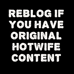 izwideshut69:  We will follow all original hotwives  yes i have !