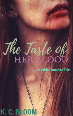 kcbloom:  The Taste of Her Blood - A Lesbian Vampire Tale by K. C. Bloom Romania: A long time ago. Young and beautiful Alina is unhappily married to the town’s cruel hunter. When one day she’s attackted by a bandit, she is saved by a mysterious woman.
