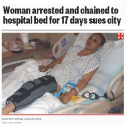 rudegyalchina:  bishopmyles:  4mysquad:  Trial begins for New York police who shackled woman to hospital bed by hand and foot for 17 days. She was recovering after cops broke both her legs.  A Brooklyn landlord who was arrested and shackled to a hospital