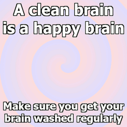 slave-switch-laura:  hypnotic-surrender:A clean brain is a happy brain; make sure you get your brain washed regularly.   A clean brain is a happy brain, I need to have my brain washed regularly so I don’t start thinking for myself. Please don’t let