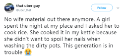 goawfma:yikes…”wife material” sounds like a bad job opportunity  I wish I would invite someone over and then have the nerve to ask them to cook for me without me being right there cooking beside her in my own damn house AND have the nerve to not