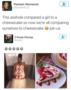 meelothemanly:  headofspectre:  brinajay-27:  nappyheadedmaiden:  I love this!  I saw the first picture and I was gonna say “ok but they both look beautiful sooo…” but then I scrolled down lol  I wanna be compared to cheesecake…  uhm, this is