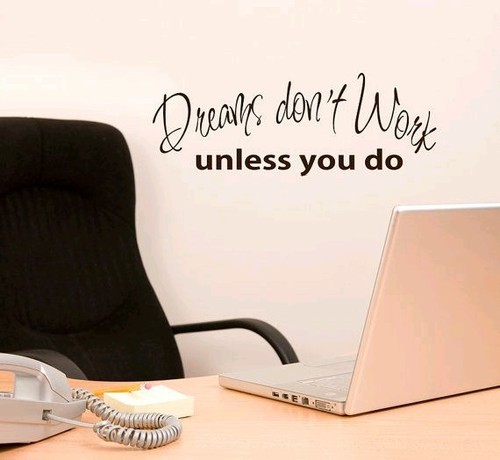 Dreams don t work unless you do