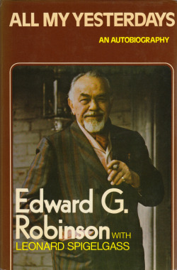 All My Yesterdays: An Autobiography, by Edward G. Robinson with Leonard Spigelgass (W.H.Allen, 1974).From a charity shop in Nottingham.