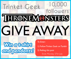 trinketgeek:  trinketgeek:  Trinket Geek recently reached 10, 000 followers, thank you to  everyone who helped us get this far! To celebrate we are having a giveaway of our ThroneMonster t-shirts, plus pendants! :DTO ENTER:You must be following Trinket