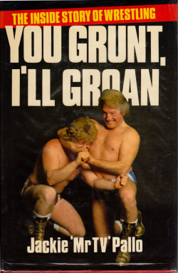 You Grunt, I&rsquo;ll Groan, by Jackie Pallo (Queen Anne Press, 1985)  From eBay.     ‘My enemies will say that this is all bollocks. They will say that I am writing this for money (correct) because I am bitter over my failure to win a share of the