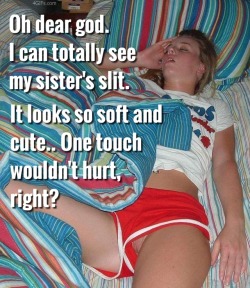 sister-sex-siblings-incestmoan:She seems completely passed out. Fuck it, I think I’ll just go for it and risk the consequences. She’s way too tempting.