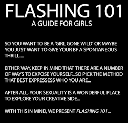 every-seven-seconds:  Flashing 101: A Guide For Girls   Here you go ladies