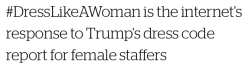 micdotcom:  On Thursday, unnamed sources told news site Axios that Trump gave his female campaign staffers a note: They need to “dress like women.“ According to the report, “women who worked in Trump’s campaign field offices — folks who spend