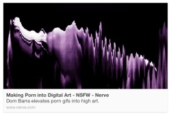 I just got this in my email! I am featured on Nerve!   http://www.nerve.com/art/porn-art-dirty-new-media-making-forbidden-human-acts-into-digital-art-nsfw