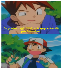 mypalletshippinglove:   [Ash]: That… that’s so not true! Shut up!  [Gary]: Oh, c’mon Ashy-boy, you’re so gay you wouldn’t know a straight line if it hit you in the face.  