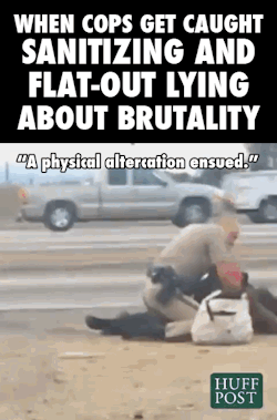 huffingtonpost:  When Cops Get Caught Sanitizing And Flat-Out Lying About Brutality Few aspects of policing attract more scrutiny than an officer’s use of force. And as people around the nation continue to voice concerns about the sometimes contentious