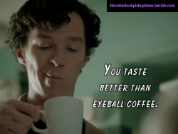 &ldquo;You taste better than eyeball coffee.&rdquo;
