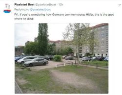 nichtschwert:  irishfino:  ithelpstodream:  “it’s just a parking lot”  exactly. there’s nothing there. not a statue. not a plaque. nothing.   [drives over hitler’s death site]  Bloody amazing. And you know what’s right next to it? That’s