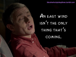 bbcsherlockpickuplines:“An east wind isn’t the only thing that’s coming.”