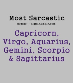 zodiac&ndash;signs:  top 6 most sarcastic zodiac signs in no particular order.this was a request. you can make suggestions here. view all posts here.  