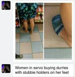 dongstomper:  iamoutofideas:  gothitelle:  that caption is so fucking australian what does it even mean  A female is purchasing cigarettes whilst wearing beer coolers on her feet.  thanks 