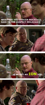  “What if Walter White told stupid chemistry jokes instead of cooking meth?” 