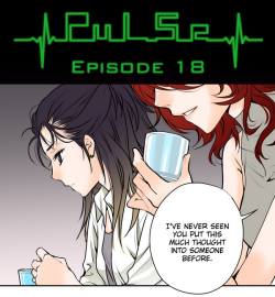 Pulse by Ratana Satis - Episode 18All episodes are available on Lezhin English - read them here—Check other Ratana Satis’ story - Lily Love!Pre-orders for English Volume edition are available here! (NEW PRESENT ONLY FOR PREORDERS!)LAST DAYS!