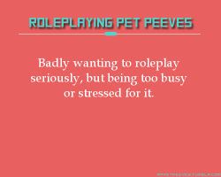 rppetpeeves-blog:  When you want desperately to respond to your serious para stuff, but you’re too [stressed/writer-blocked/sick/depressed/etc/what-have-you] to come up with replies for anything more difficult than smutty/fluffy/light stuff. 