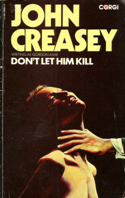 Don’t Let Him Kill, by John Creasey, writing as Gordon Ashe (Corgi, 1974).From a charity shop in Sheffield.