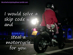 &ldquo;I would solve a skip code and steal a motorcycle for you.&rdquo;