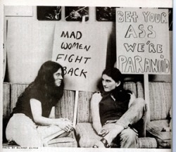 saltysojourn:  &ldquo;Mad women fight back&rdquo;; &ldquo;Bet your ass we’re paranoid&rdquo; - Psychiatric survivors during a protest in 1976 