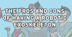 dorkly:  The Pros and Cons of Having a Robotic Exoskeleton In the upcoming Call of Duty: Advanced Warfare, your character is outfitted with a robotic exoskeleton to help make him a more effective and deadly soldier. On the plus side, you’re way stronger