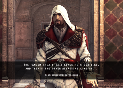 assassinscreedconfessions:  The fandom treats Ezio likes he’s God-like, and treats the other Assassins like shit. image from madeinmasyaf  Sorry bout it team ezio