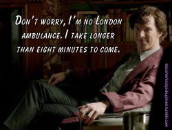 bbcsherlockpickuplines:“Don’t worry, I’m no London ambulance. I take longer than eight minutes to come.”