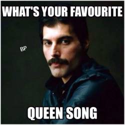 a-new-hope-1975:  Somebody to love, Fat bottom girls, Under pressure….obviously I can’t pick just 1!    Bohemian Rhapsody